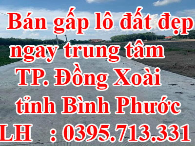 Bán gấp lô đất đẹp ngay trung tâm Thành Phố Đồng Xoài, tỉnh Bình Phước